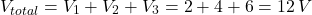 \[ V_{total} = V_1 + V_2 + V_3 = 2 + 4 + 6 = 12 \, V \]