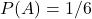 P(A) = 1/6