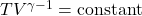 T V^{\gamma - 1} = \text{constant}