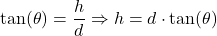 \[ \tan(\theta) = \frac{h}{d} \Rightarrow h = d \cdot \tan(\theta) \]