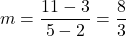 \[ m = \frac{11 - 3}{5 - 2} = \frac{8}{3} \]