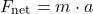 \[ F_{\text{net}} = m \cdot a \]