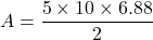 \[ A = \frac{5 \times 10 \times 6.88}{2} \]