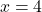 \[ x = 4 \]