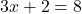 3x + 2 = 8