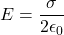 \[ E = \frac{\sigma}{2 \epsilon_0} \]