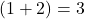 (1 + 2) = 3