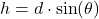 \[ h = d \cdot \sin(\theta) \]