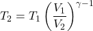 \[ T_2 = T_1 \left( \frac{V_1}{V_2} \right)^{\gamma - 1} \]