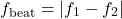 \[ f_{\text{beat}} = |f_1 - f_2| \]
