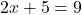 2x + 5 = 9