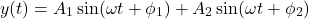 \[ y(t) = A_1 \sin(\omega t + \phi_1) + A_2 \sin(\omega t + \phi_2) \]