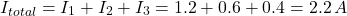 \[ I_{total} = I_1 + I_2 + I_3 = 1.2 + 0.6 + 0.4 = 2.2 \, A \]