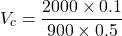 \[ V_c = \frac{2000 \times 0.1}{900 \times 0.5} \]