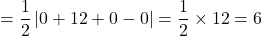 \[ = \frac{1}{2} \left| 0 + 12 + 0 - 0 \right| = \frac{1}{2} \times 12 = 6 \]