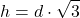 \[ h = d \cdot \sqrt{3} \]