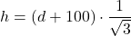 \[ h = (d + 100) \cdot \frac{1}{\sqrt{3}} \]