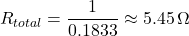 \[ R_{total} = \frac{1}{0.1833} \approx 5.45 \, \Omega \]