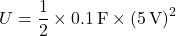 \[ U = \frac{1}{2} \times 0.1 \, \text{F} \times (5 \, \text{V})^2 \]