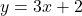 y = 3x + 2