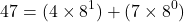 \[ 47 = (4 \times 8^1) + (7 \times 8^0) \]