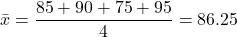 \[ \bar{x} = \frac{85 + 90 + 75 + 95}{4} = 86.25 \]