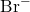 \text{Br}^-