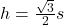 h = \frac{\sqrt{3}}{2} s