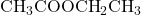 \text{CH}_3\text{COOCH}_2\text{CH}_3