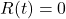 R(t) = 0
