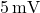 5 \, \text{mV}