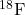 {}^{18}\text{F}