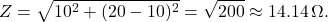 \[ Z = \sqrt{10^2 + (20 - 10)^2} = \sqrt{200} \approx 14.14 \, \Omega. \]