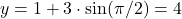 y = 1 + 3 \cdot \sin(\pi/2) = 4