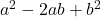 a^2 - 2ab + b^2