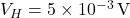 V_H = 5 \times 10^{-3} \, \text{V}