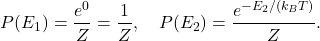 \[ P(E_1) = \frac{e^{0}}{Z} = \frac{1}{Z}, \quad P(E_2) = \frac{e^{-E_2 / (k_B T)}}{Z}. \]