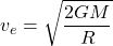 \[ v_e = \sqrt{\frac{2GM}{R}} \]