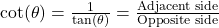 \cot(\theta) = \frac{1}{\tan(\theta)} = \frac{\text{Adjacent side}}{\text{Opposite side}}