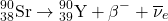 \[ {}^{90}_{38}\text{Sr} \rightarrow {}^{90}_{39}\text{Y} + \beta^- + \overline{\nu}_e \]