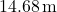 14.68 \, \text{m}