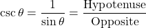 \[ \csc \theta = \frac{1}{\sin \theta} = \frac{\text{Hypotenuse}}{\text{Opposite}} \]