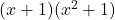 (x + 1)(x^2 + 1)