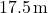 17.5 \, \text{m}