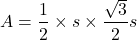 \[ A = \frac{1}{2} \times s \times \frac{\sqrt{3}}{2} s \]