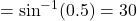 θ = \sin^{-1}(0.5) = 30°