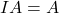 IA = A