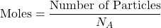 \[ \text{Moles} = \frac{\text{Number of Particles}}{N_A} \]