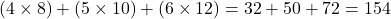 \[ (4 \times 8) + (5 \times 10) + (6 \times 12) = 32 + 50 + 72 = 154 \]