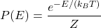 \[ P(E) = \frac{e^{-E / (k_B T)}}{Z} \]